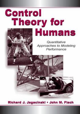 Control Theory for Humans : Quantitative Approaches to Modeling Performance