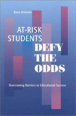 At-Risk Students Defy the Odds : Overcoming Barriers to Educational Success
