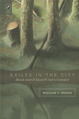 The Exiles in the City : Hannah Arendt and Edward W. Said in Counterpoint