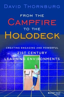 From the Campfire to the Holodeck : Creating Engaging and Powerful 21st Century Learning Environments