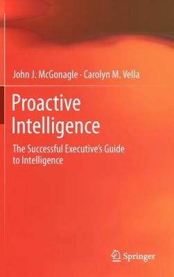 Proactive Intelligence : The Successful Executive's Guide to Intelligence