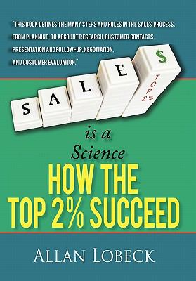 Sales Is a Science : How the Top 2 % Succeed