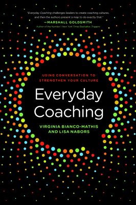 Everyday Coaching : Using Conversation to Strengthen Your Culture