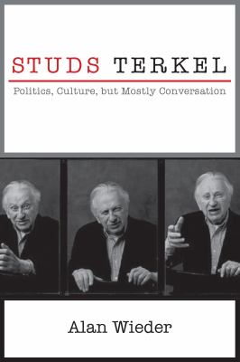 Studs Terkel : Politics, Culture, but Mostly Conversation