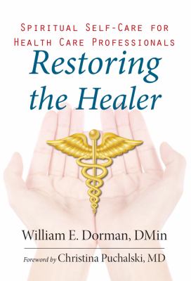 Restoring the Healer : Spiritual Self-Care for Health Care Professionals
