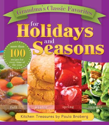 Grandma's Classic Favorites for Holidays and Seasons : Kitchen Treasures by Paula Broberg