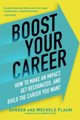 Boost Your Career : How to Make an Impact, Get Recognized, and Build the Career You Want