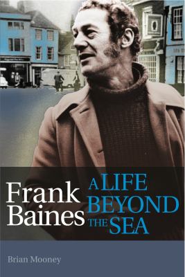Frank Baines : A Life Beyond the Sea