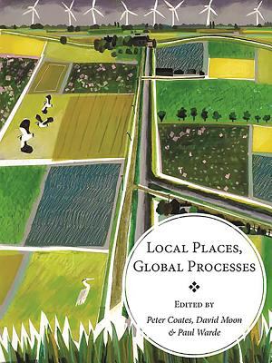 Local Places, Global Processes : Histories of Environmental Change in Britain and Beyond