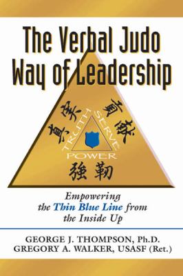 The Verbal Judo Way of Leadership : Empowering the Thin Blue Line from the Inside Up