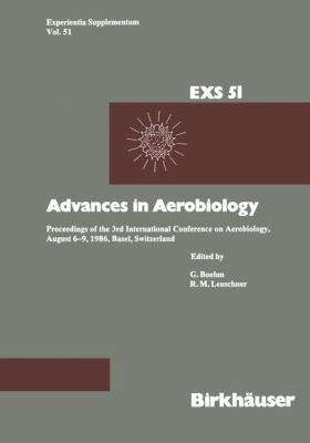 Advances in Aerobiology : Proceedings of the 3rd International Conference on Aerobiology, August 6-9, 1986, Basel, Switzerland