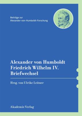 Alexander Von Humboldt / Friedrich Wilhelm IV. , Briefwechsel : Mit Einer Einleitenden Studie Von Bärbel Holtz