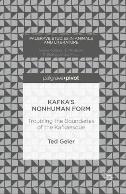 Kafka's Nonhuman Form : Troubling the Boundaries of the Kafkaesque