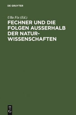 Fechner und Die Folgen Ausserhalb der Natur-Wissenschaften