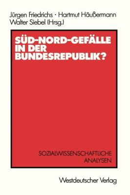 Süd-Nord-Gefälle in der Bundesrepublik? : Sozialwissenschaftliche Analysen