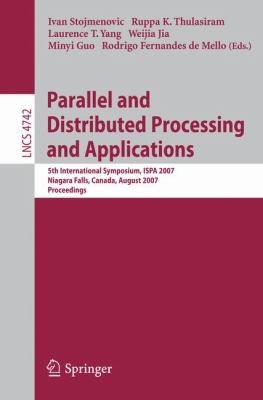 Parallel and Distributed Processing and Applications : 5th International Symposium, ISPA 2007 Niagara Falls, Canada, August 2007 - Proceedings