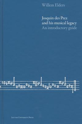 Josquin des Prez and His Musical Legacy : An Introductory Guide