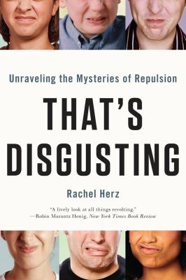 That's Disgusting : Unraveling the Mysteries of Repulsion