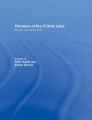 Climates of the British Isles : Present, Past and Future