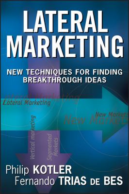 Lateral Marketing : New Techniques for Finding Breakthrough Ideas