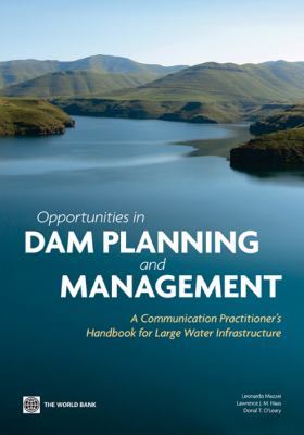 Opportunities in Dam Planning and Management : An Infrastructure Practitioner's Handbook for Good Communication Practices for Governance and Sustainability Improvement