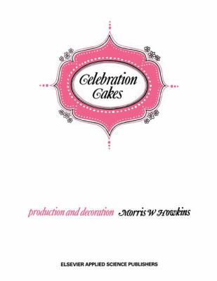Celebration Cakes : Their Production and Decorating