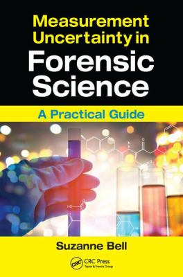 Measurement Uncertainty in Forensic Science : A Practical Guide