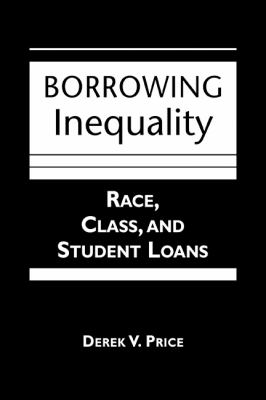 Borrowing Inequality : Race, Class, and the Impact of Student Loans