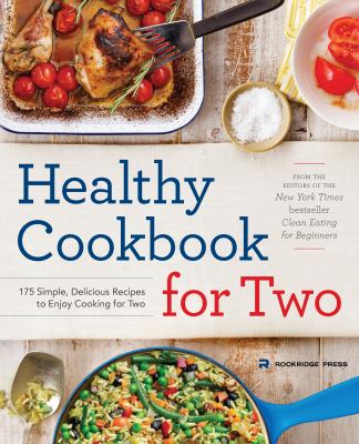Healthy Cookbook for Two : 175 Simple, Delicious Recipes to Enjoy Cooking for Two