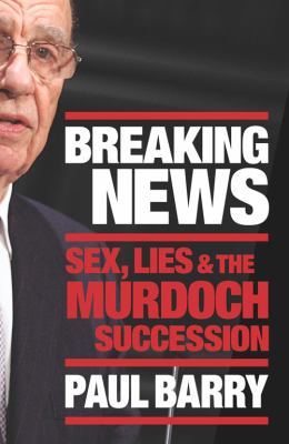 Breaking News : Sex, Lies and the Murdoch Succession
