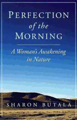 The Perfection of the Morning : A Woman's Awakening in Nature