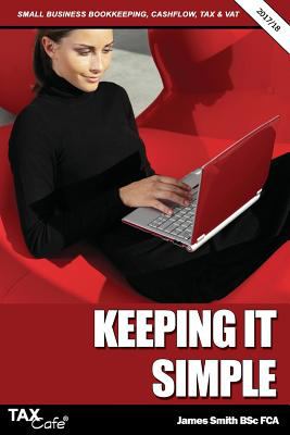 Keeping It Simple 2017/18 : Small Business Bookkeeping, Cash Flow, Tax & Vat