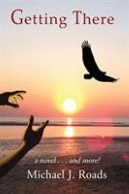 Getting There : A Novel and More!