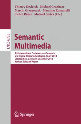 Semantic Multimedia : 5th International Conference on Semantic and Digital Media Technologies, Samt 2010, Saarbrücken, Germany, December 2010, Revised Selected Papers