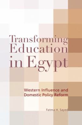 Transforming Education in Egypt : Western Influence and Domestic Policy Reform