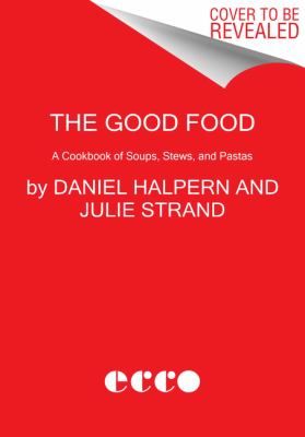 The Good Food : A Cookbook of Soups, Stews, and Pastas