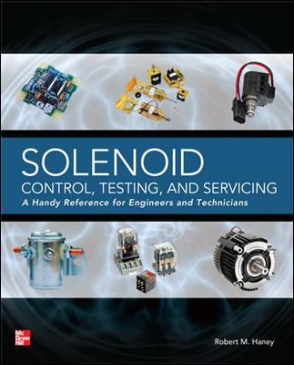 Solenoid Control, Testing, and Servicing : A Handy Reference for Engineers and Technicians