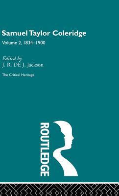 Samuel Taylor Coleridge : The Critical Heritage Volume 2 1834-1900