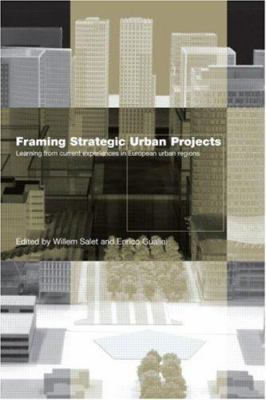 Framing Strategic Urban Projects : Learning from Current Experiences in European Urban Regions