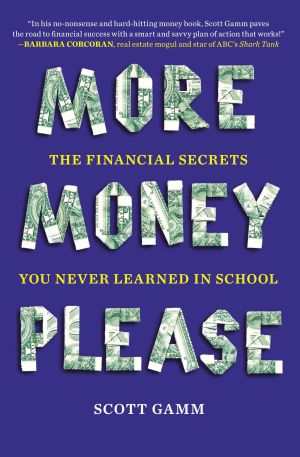 More Money, Please : The Financial Secrets You Never Learned in School