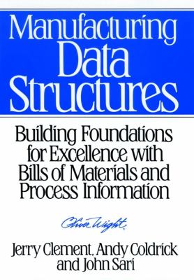 Manufacturing Data Structures A : Building Foundations for Excellence with Bills of Materials and Process Information