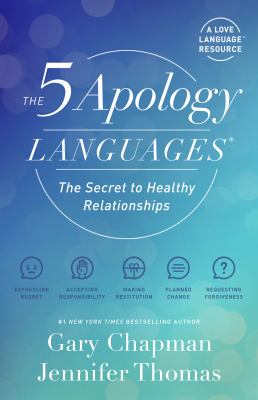 The 5 Apology Languages : The Secret to Healthy Relationships