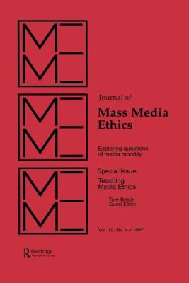 Teaching Media Ethics : A Special Issue of the Journal of Mass Media Ethics