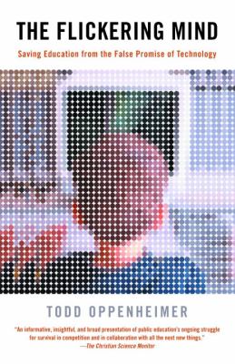 The Flickering Mind : Saving Education from the False Promise of Technology
