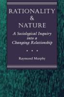 Rationality and Nature : A Sociological Inquiry into a Changing Relationship