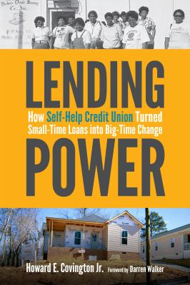 Lending Power : How Self-Help Credit Union Turned Small-Time Loans into Big-Time Change