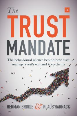 The Trust Mandate : The Behavioural Science Behind How Asset Managers REALLY Win and Keep Clients