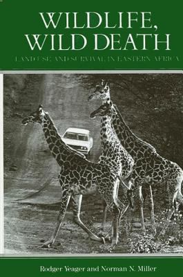 Wildlife, Wild Death : Land Use and Survival in Eastern Africa