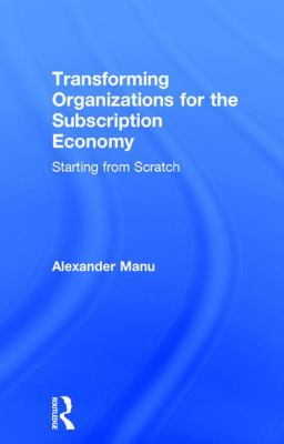 Transforming Organizations for the Subscription Economy : Starting from Scratch