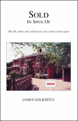 Sold in Spite Of : The life, times and confessions of a career estate Agent